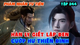 Phàm Nhân Tu Tiên Tập 244 | Hàn Ly Giết Lập Đen Cướp Hư Thiên Đỉnh