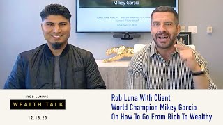 Rob Luna with his client world champion boxer MIKEY GARCIA on how to go from RICH to WEALTHY