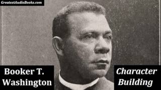 CHARACTER BUILDING by Booker T. Washington- FULL AudioBook new