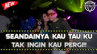 DJ SEANDAINYA KAU TAU KU TAK INGIN KAU PERGI!! JUNGLE DUTCH BASS TIK TOK 2022