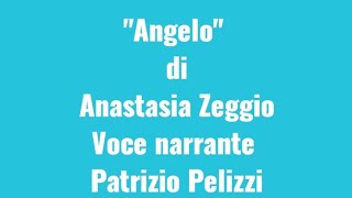 "Angelo" di Anastasia Zeggio (Voce narrante Patrizio Pelizzi)