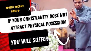 If Your Christianity Dose Not Attract Physical Possession You Will Suffer || Apostle Michael Orokpo