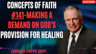 Charles Capps 2024 - Concepts of Faith #141 Making a Demand on God's Provision for Healing