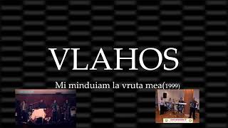 VLAHOS-Mi minduiam la vruta mea(1999)