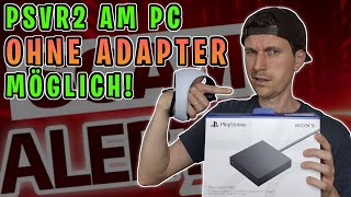 PSVR2 PC-Adapter: Unnötig, es geht auch OHNE!