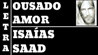 ISAIAS SAAD - OUSADO AMOR - COM LETRA (ALL106) LOUVOR LINDO!