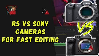 Canon R5 vs Sony Cameras | Which footage edits faster?