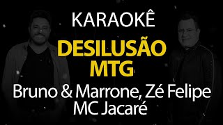 Desilusão MTG - Bruno & Marrone, Zé Felipe e MC Jacaré (Karaokê Version)