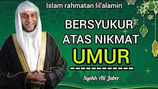 HARUS BERSYUKUR ATAS NIKMAT UMUR - syekh Ali Jaber