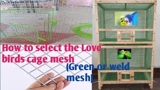 How to select the love birds cage mesh(green or weld mesh) கூண்டு செய்ய நல்ல  வலை  தேர்வு செய