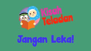 Cerita Kanak-Kanak | Kisah Teladan - Jangan Leka | Majalah Awal