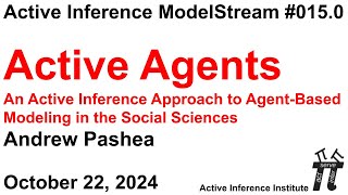 ActInf ModelStream 015.0: Andrew Pashea "Active Agents: Agent-Based Modeling in the Social Sciences"