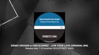 Kenny Ground & Ivan Alvarez  - Live Your Love (Original mix) [Street King Records]