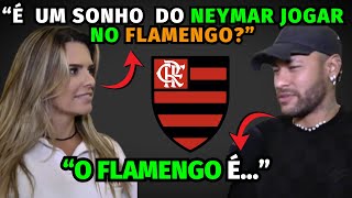 NEYMAR FALA SOBRE JOGAR NO FLAMENGO