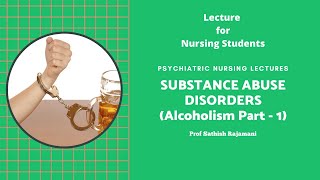 Substance Disorder - Alcoholism Part - 1 Lecture for Nursing Students