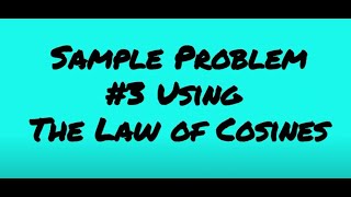 SAMPLE PROBLEM #3 USING LAW OF COSINES