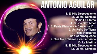 A n t o n i o A g u i l a r 2023 1 HORA ~ Mejores Canciones, Mejores Exitos, Grandes Exitos, G