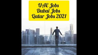 UAE Jobs, Dubai Jobs, Qatar Jobs 2021