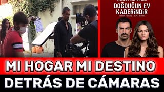 Doğduğun Ev Kaderindir Detrás de Cámaras | La Casa en que Naciste es tu Destino Mi hogar mi destino