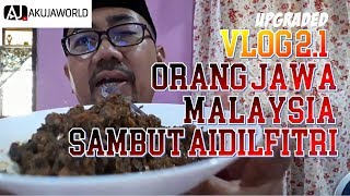 VLOG 2.1 ORANG JAWA MALAYSIA SAMBUT AIDILFITRI UPGRADE