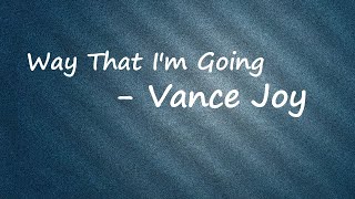 Vance Joy - Way That I'm Going (Lyrics)