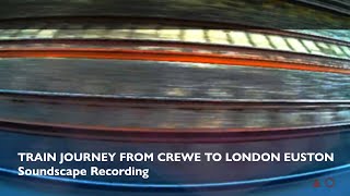 Train journey from Crewe to London Euston // Soundscape Recording