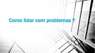 Como lidar com problemas