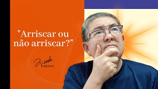 Arrisco ou não arrisco? - Ricardo Yabushita