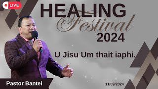 U Jisu Um thait iaphi | HEALING FESTIVAL 2024 | PASTOR BANTEI | 11.09.24