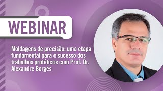 Webinário - Moldagens de precisão: uma etapa fundamental para o sucesso dos trabalhos protéticos