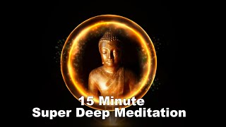 15 Minute Super Deep Meditation Music Relax Mind Body