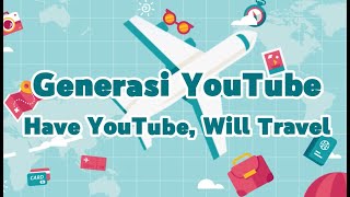 Generasi YouTube 2023 - Have YouTube, Will Travel #GenYTMY