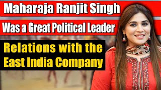 Relations with the East India Company | Maharaja Ranjit Singh Greatest Achievements | Saba Pervaiz |