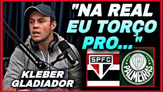 KLEBER GLADIADOR REVELA SE TORCE PRO SPFC OU PRO PALMEIRAS | CORTES FUTEBOL CLUBE