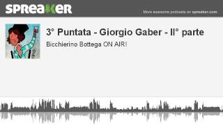 3° Puntata - Giorgio Gaber - II° parte (creato con Spreaker)