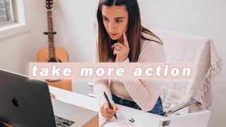 how to take action: 3 mindset shifts to get more done