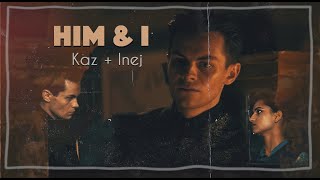 kaz + inej | Him & I