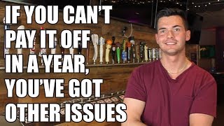 If you can't pay it off in a year, then you've got other issues - Bojak's Bottoms Up Testimonial