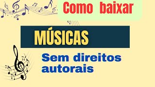 COMO BAIXAR MÚSICAS SEM DIREITOS AUTORAIS | #musicassemdireitosautoriais