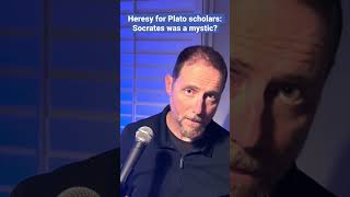 Plato was a mystic? Heresy!