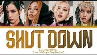 BLACKPINK "Shut Down" Lyrics  (Color coded Eng/Rom/Han)