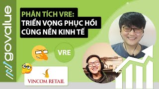 Phân tích cổ phiếu VRE: Triển vọng phục hồi cùng nền kinh tế