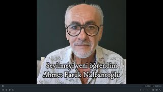 Sevilmeyi yeni öğrendim | Ahmet Faruk Nalbantoğlu