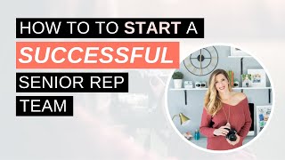 How to Start a Successful Senior Rep Team