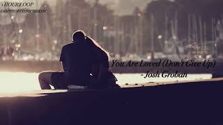 [1 Hour,No lyrics] Josh Groban - You Are Loved (Don't Give Up)