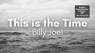 This is the Time by Billy Joel (Lyrics) - Voiced TH Practice