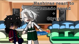 HASHIRAS REACT TO KAMADO SQUAD AND GIYUU