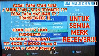 Mencari SCTV dan INDOSIAR dengan cara memasukkan TP / Transponder 4005 H 9000 dan 4121 H 12250