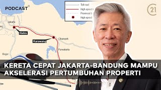 Kereta Cepat Jakarta-Bandung Mampu Akselerasi Pertumbuhan Properti | Podcast C21