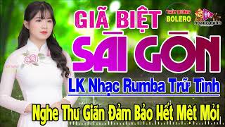 Giã Biệt Sài Gòn,Ngoại Ô Buồn - LK Rumba Trữ Tình Hải Ngoại HAY NHẤT HIỆN NAY Nghe Cực Êm Tai Dễ Ngủ